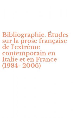 Bibliographie. &Eacute;tudes sur la prose fran&ccedil;aise de l'extr&ecirc;me contemporain en Italie et en France (1984-2006)