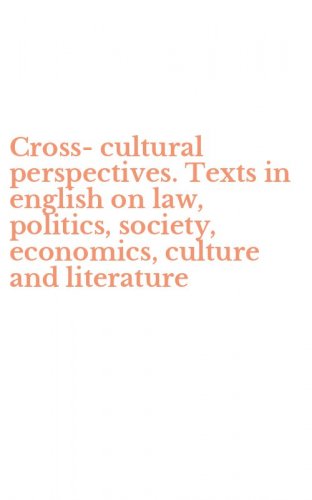 Cross-cultural perspectives. Texts in english on law, politics, society, economics, culture and literature