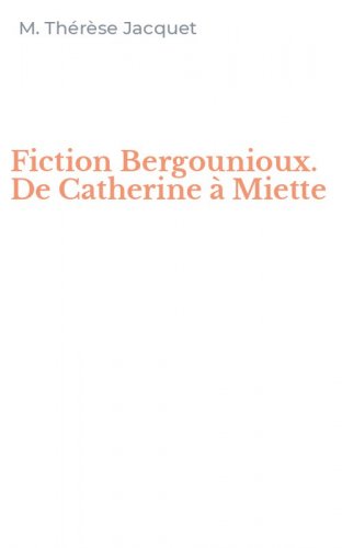 Fiction Bergounioux. De Catherine &agrave; Miette