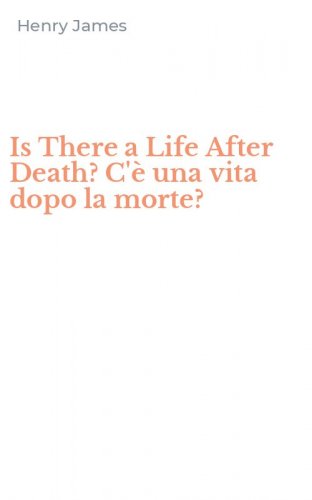 Is There a Life After Death? C'&egrave; una vita dopo la morte?