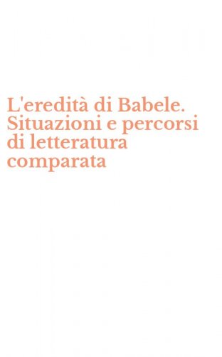 L'eredit&agrave; di Babele. Situazioni e percorsi di letteratura comparata