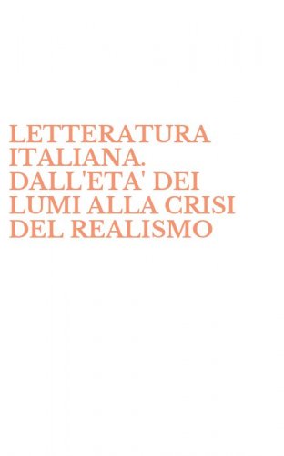 LETTERATURA ITALIANA. DALL'ETA' DEI LUMI ALLA CRISI DEL REALISMO