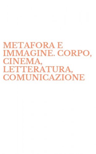 METAFORA E IMMAGINE. CORPO, CINEMA, LETTERATURA, COMUNICAZIONE