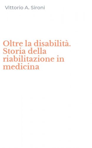 Oltre la disabilit&agrave;. Storia della riabilitazione in medicina