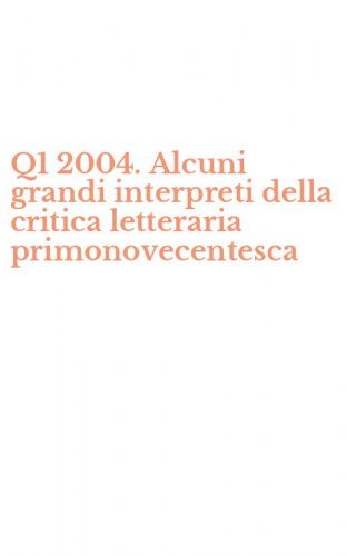 Q1 2004. Alcuni grandi interpreti della critica letteraria primonovecentesca