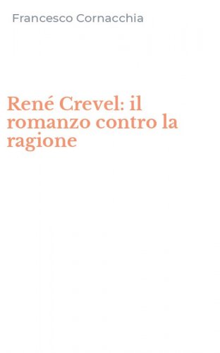 Ren&eacute; Crevel: il romanzo contro la ragione