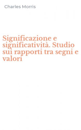 Significazione e significativit&agrave;. Studio sui rapporti tra segni e valori