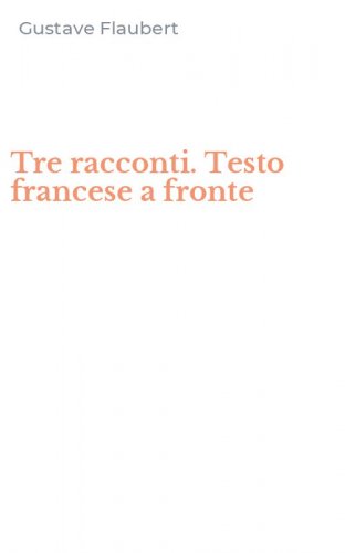 Tre racconti. Testo francese a fronte