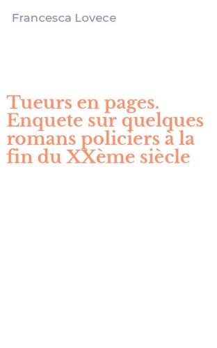 Tueurs en pages. Enquete sur quelques romans policiers &agrave; la fin du XX&egrave;me si&egrave;cle