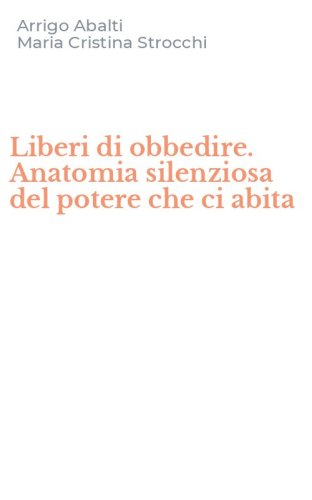 Liberi di obbedire. Anatomia silenziosa del potere che ci abita
