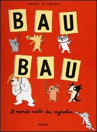 Bau bau. Il mondo visto dai cagnolini