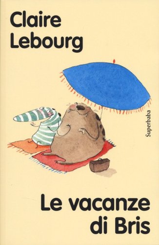 Le vacanze di Bris. Ediz. ad alta leggibilit&agrave;
