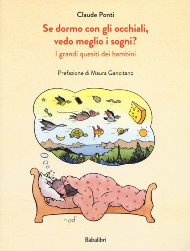 Se dormo con gli occhiali, vedo meglio i sogni? I grandi quesiti dei bambini