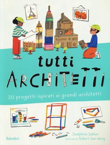Tutti architetti. 20 progetti ispirati ai grandi architetti
