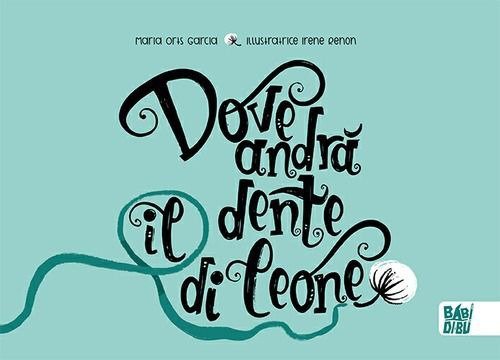 Dove andr&agrave; il dente di leone?