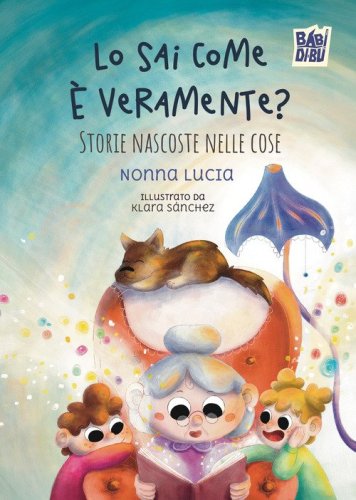Lo sai come &egrave; veramente? Storie nascoste nelle cose