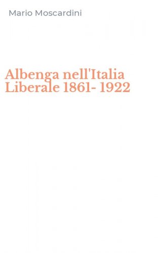 Albenga nell'Italia Liberale 1861-1922