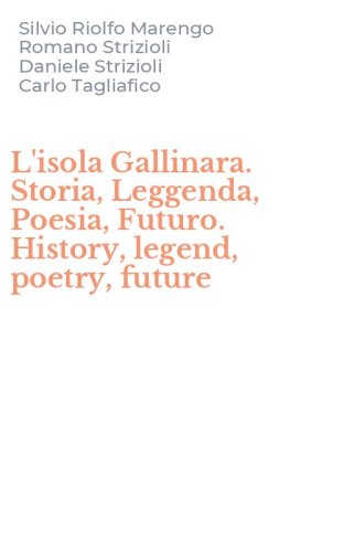 L'isola Gallinara. Storia, Leggenda, Poesia, Futuro. History, legend, poetry, future