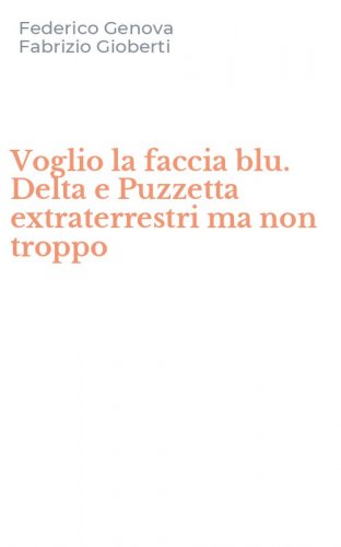 Voglio la faccia blu. Delta e Puzzetta extraterrestri ma non troppo