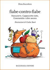 Fiabe-contro-fiabe. Stancaneve, Cappuccetto tutto, Cenerantola e altre ancora