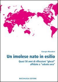 Un imolese nato in esilio. Quasi 50 anni di riflessioni &laquo;glocal&raquo; affidate a &laquo;Sabato sera&raquo;