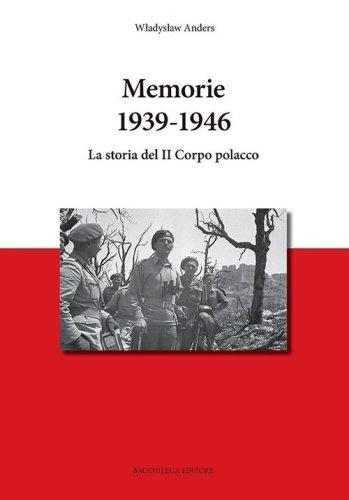 Memorie. 1936-1946. La storia del &laquo;Il corpo polacco&raquo;