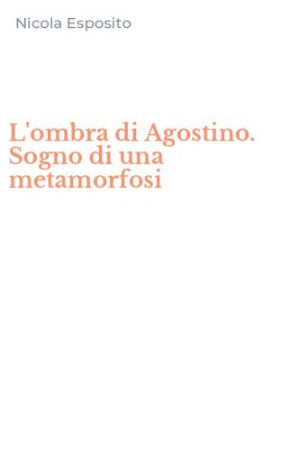 L'ombra di Agostino. Sogno di una metamorfosi