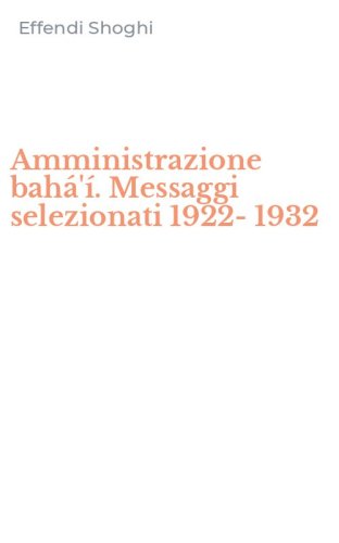Amministrazione bah&aacute;'&iacute;. Messaggi selezionati 1922-1932
