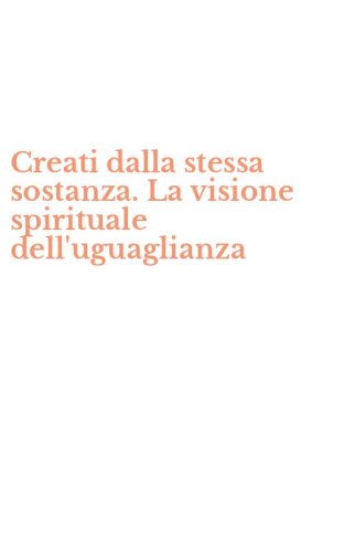Creati dalla stessa sostanza. La visione spirituale dell'uguaglianza