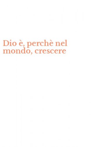 Dio &egrave;, perch&egrave; nel mondo, crescere
