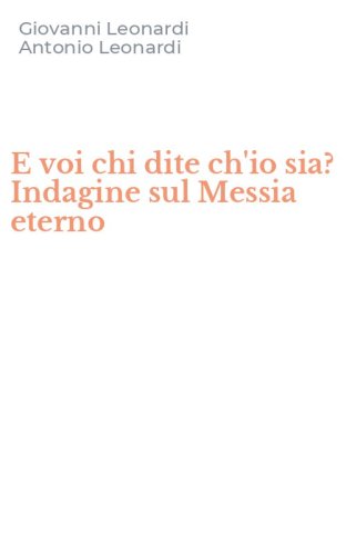 E voi chi dite ch'io sia? Indagine sul Messia eterno