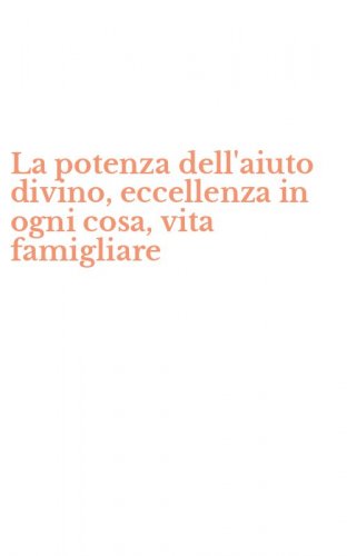 La potenza dell'aiuto divino, eccellenza in ogni cosa, vita famigliare