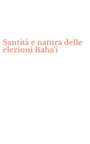 Santit&agrave; e natura delle elezioni Baha'i
