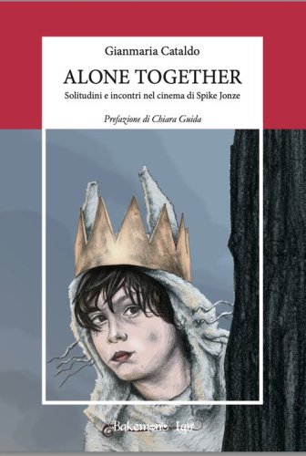 Alone together. Solitudini e incontri nel cinema di Spike Jonze