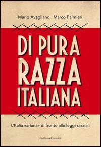 Di pura razza italiana. L'Italia &laquo;ariana&raquo; di fronte alle leggi razziali