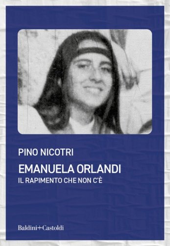 Emanuela Orlandi. Il rapimento che non c'&egrave;