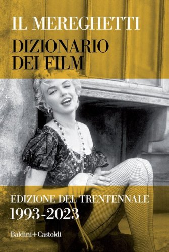 Il Mereghetti. Dizionario dei film. Edizione del trentennale. 1993-2023