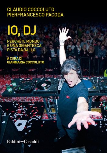 Io, DJ. Perch&eacute; il mondo &egrave; una gigantesca pista da ballo