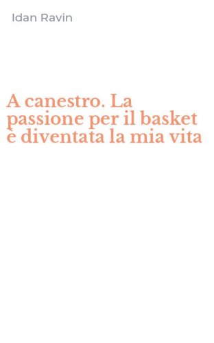 A canestro. La passione per il basket &egrave; diventata la mia vita