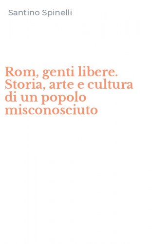 Rom, genti libere. Storia, arte e cultura di un popolo misconosciuto