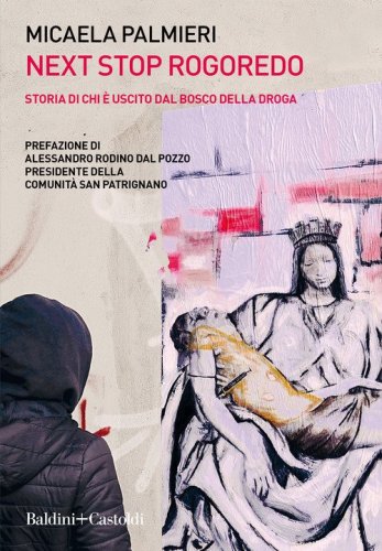 Next Stop Rogoredo. Storia di chi &egrave; uscito dal bosco della droga