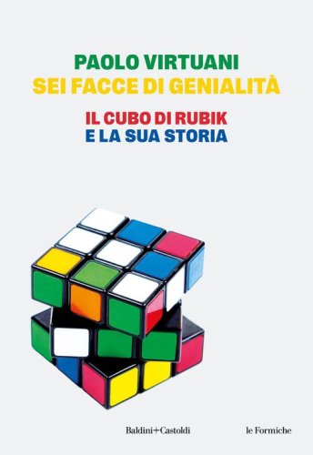 Sei facce di genialit&agrave;. Il cubo di Rubik e la sua storia