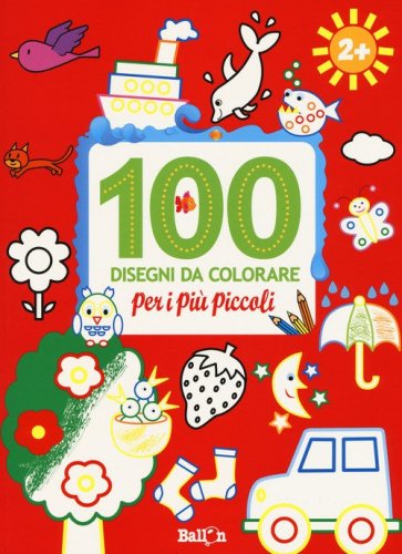 100 disegni da colorare per i pi&ugrave; piccoli