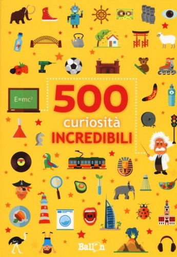 500 curiosit&agrave; incredibili