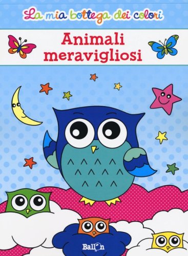 Animali meravigliosi. La mia bottega dei colori