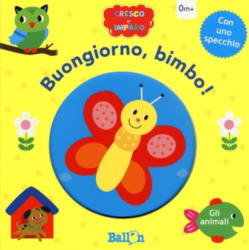 Gli animali. Buongiorno, bimbo! Cresco e imparo