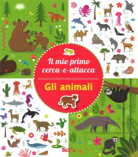 Gli animali. Il mio primo cerca-e-attacca. Con adesivi