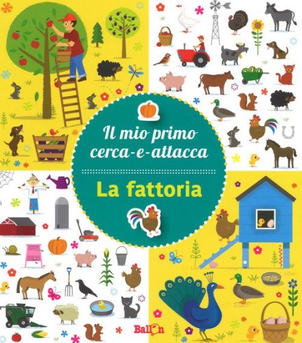 La fattoria. Il mio primo cerca-e-attacca. Con adesivi