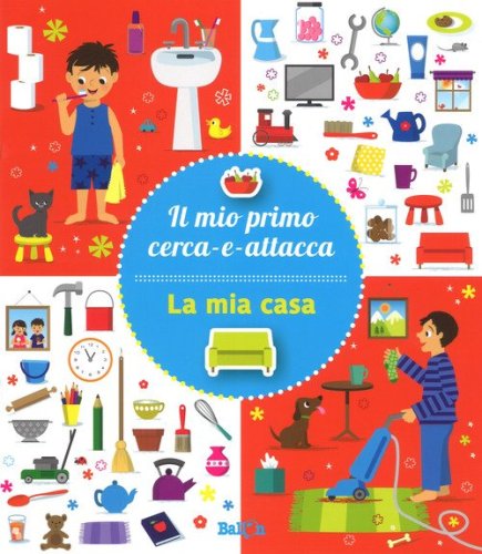 La mia casa. Il mio primo cerca-e-attacca. Con adesivi