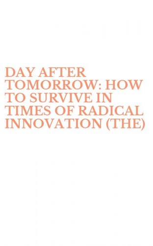 DAY AFTER TOMORROW: HOW TO SURVIVE IN TIMES OF RADICAL INNOVATION (THE)